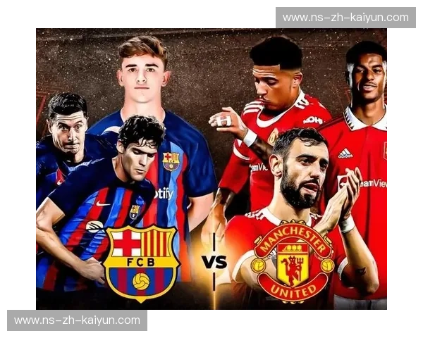 史诗对决，激情重燃：巴萨vs曼联，一场穿越时空的足球盛宴！